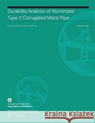 Durability Analysis of Aluminized Type 2 Corrugated Metal Pipe U. S. Department of Transportation Federal Highway Administration 9781508836681 Createspace