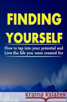 Finding Yourself: How To Tap Into Your Potential And Live The Life You Were Created For Okumu, Francis 9781508837312 Createspace