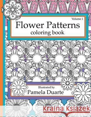 Flower Patterns Coloring Book, Volume1 Pamela Duarte 9781508837435