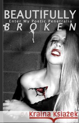 Beautifully Broken: enter my poetic penetralia George, Sasha 9781508837701 Createspace