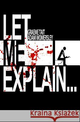 Let Me Explain... MR a. M. Womersley MR G. P. Tait 9781508838401 Createspace