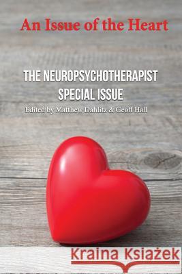 An Issue of the Heart: The Neuropsychotherapist Special Issue Paul Rosch James Lynch Richard Hill 9781508838746