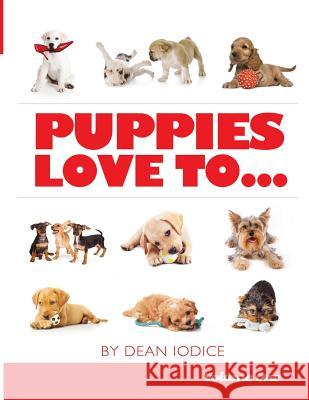 Puppies Love To... Dean Iodice 9781508839613 Createspace