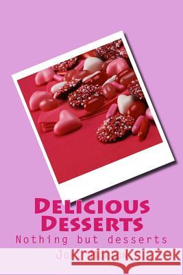 Delicious Desserts: Nothing but desserts. Morton, Joni 9781508839699