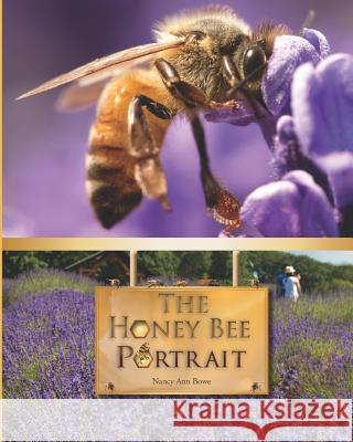 The Honey Bee Portrait Nancy Ann Bowe 9781508839729 Createspace Independent Publishing Platform