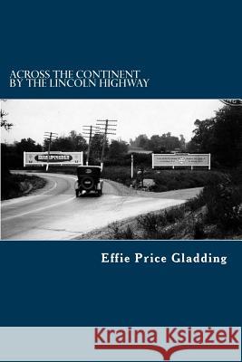 Across the Continent by the Lincoln Highway Effie Price Gladding 9781508840350 Createspace