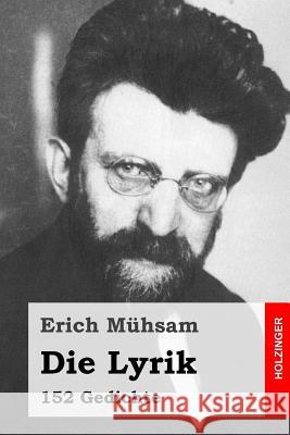 Die Lyrik: 152 Gedichte Erich Muhsam 9781508841159 Createspace