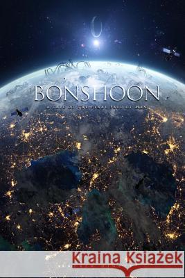 Bonshoon: A Tale of the Final Fall of Man Andrew Hindle 9781508841814