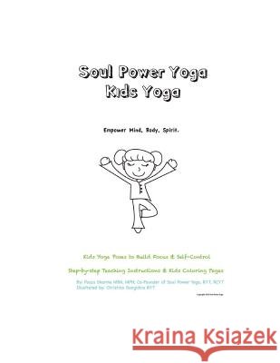 Soul Power Yoga Kids Yoga - Empower Mind, Body, Spirit - Kids Yoga Poses to Build Focus & Self-Control: Step-By-Step Teaching Instructions & Kids Colo Gangidino, Christina 9781508843573 Createspace