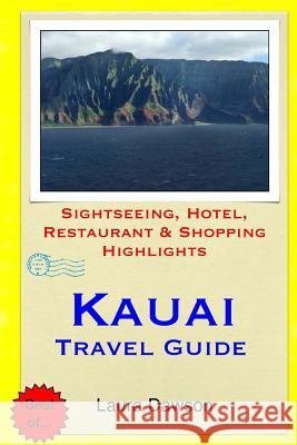 Kauai Travel Guide: Sightseeing, Hotel, Restaurant & Shopping Highlights Laura Dawson 9781508844457 Createspace