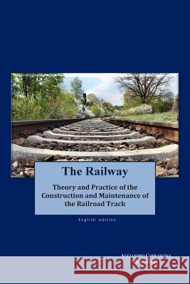 The Railway (English edition): Theory and Practice of the Construction and Maintenance of the Railroad Track Carrascosa Vacas, Iker Lain 9781508847892 Createspace