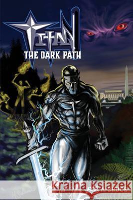 Titan: The Dark Path E. A. Bruce 9781508848561 Createspace Independent Publishing Platform