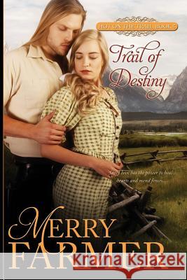 Trail of Destiny Merry Farmer 9781508849049 Createspace