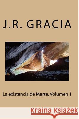 La existencia de Marte, Volumen 1 Gracia, J. R. 9781508849193 Createspace