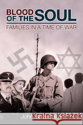 Blood Of The Soul: ﻿Families in a Time of War Daley, John Jake 9781508849483