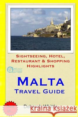 Malta Travel Guide: Sightseeing, Hotel, Restaurant & Shopping Highlights Whittle, Deborah 9781508851653 Createspace