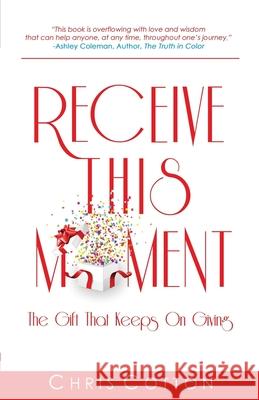 Receive this Moment: The Gift That Keeps on Giving Chris Cotton 9781508852124