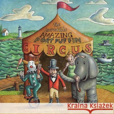 The Incredible Amazing Port Puffin Circus Greg Warmbrodt 9781508853008