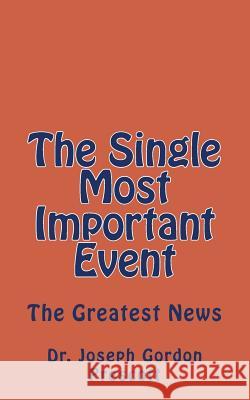 The Single Most Important Event Joseph Gordon Prescott 9781508853336