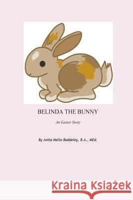 Belinda The Bunny: An Easter Story Baddeley, Anita Mello 9781508853466 Createspace