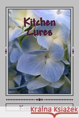 Kitchen Cures Kimmy Nelson 9781508853831 Createspace Independent Publishing Platform