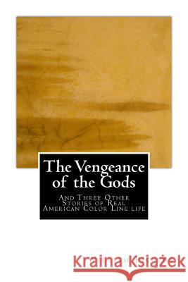 The Vengeance of the Gods: And Three Other Stories of Real American Color Line life Pickens, William 9781508854449 Createspace