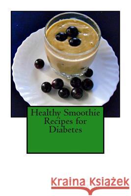 Healthy Smoothie Recipes for Diabetes Dr Elizabeth Wan 9781508854562 Createspace