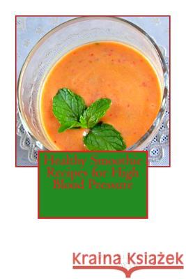 Healthy Smoothie Recipes for High Blood Pressure Dr Elizabeth Wan 9781508854975 Createspace