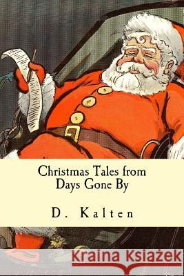 Christmas Tales from Days Gone By Kalten, D. 9781508855002 Createspace