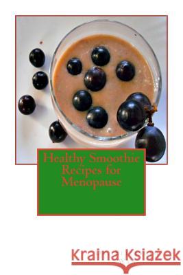 Healthy Smoothie Recipes for Menopause Dr Elizabeth Wan 9781508855101 Createspace