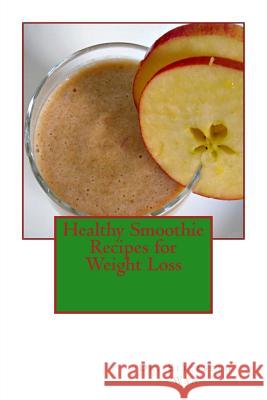 Healthy Smoothie Recipes for Weight Loss Dr Elizabeth Wan 9781508855514 Createspace