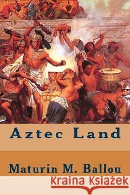 Aztec Land Maturin M. Ballou 9781508855958