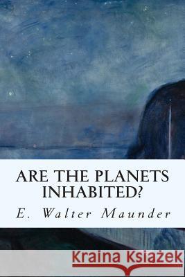 Are the Planets Inhabited? E. Walter Maunder 9781508856290 Createspace