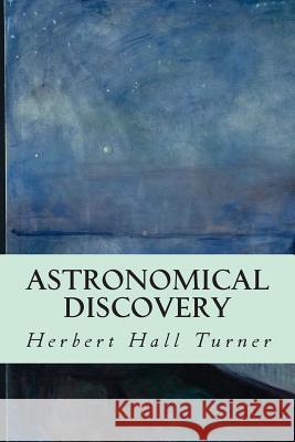 Astronomical Discovery Herbert Hall Turner 9781508856474