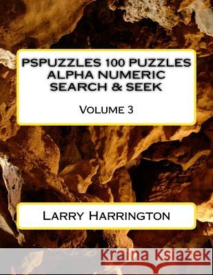 PSPUZZLES 100 PUZZLES ALPHA NUMERIC SEARCH & SEEK Volume 3 Harrington, Larry 9781508856672