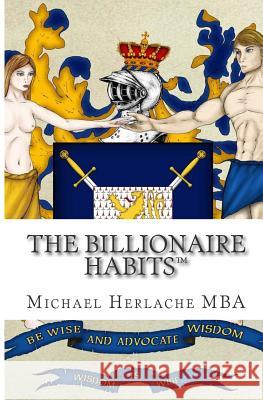 The Billionaire Habits Michael Herlache 9781508857624 Createspace