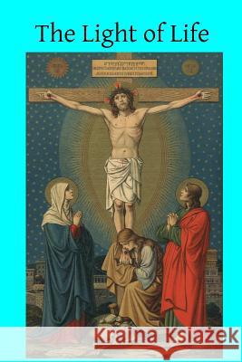 The Light of Life: Set Forth in Sermons Rev John Cuthbert Hedle Brother Hermenegil 9781508857839 Createspace
