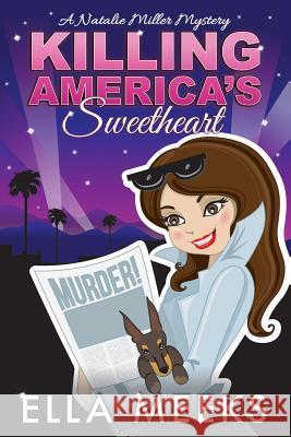 Killing America's Sweetheart: A Natalie Miller Mystery, A Paranormal Series Meeks, Ella 9781508857938 Createspace