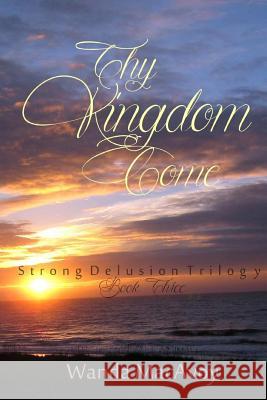 Thy Kingdom Come: Book Three Mrs Wanda H. MacAvoy 9781508857952 Createspace Independent Publishing Platform