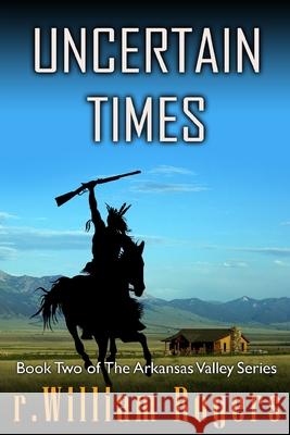 Uncertain Times R. William Rogers 9781508858355