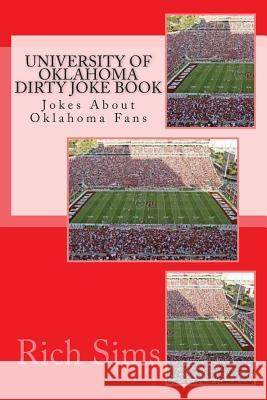 University of Oklahoma Dirty Joke Book: Jokes About Oklahoma Fans Sims, Rich 9781508858362 Createspace