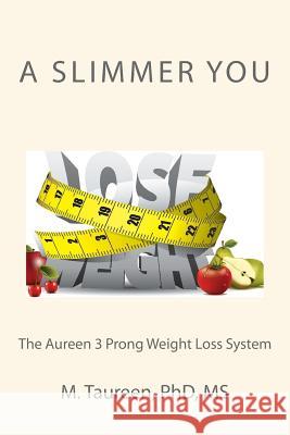 A Slimmer You: The Aureen 3 Prong Weight Loss System M. Tauree 9781508859116 Createspace