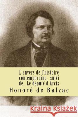 L'envers de l'histoire contemporaine, suivi de, Le depute d'Arcis: La comedie humaine Ballin, G-Ph 9781508860433 Createspace