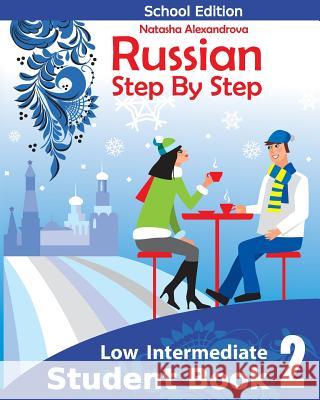 Student Book 2 Russian Step By Step: School Edition Natasha Alexandrova 9781508860761