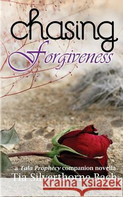 Chasing Forgiveness: A Companion Novella Tia Silverthorne Bach Jo Michaels 9781508862185 Createspace
