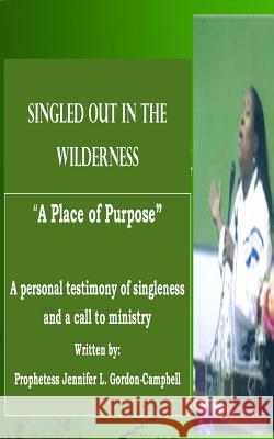 Singled Out In the Wilderness: A Place of Purpose Gordon-Campbell, Jennifer L. 9781508862666 Createspace