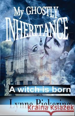 My Ghostly Inheritance: A Witch is Born Pickering, Lynne 9781508866008 Createspace Independent Publishing Platform