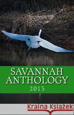 Savannah Anthology 2015 Savannah Authors Workshop Alice Twiggs Vantrease 9781508866077 Createspace