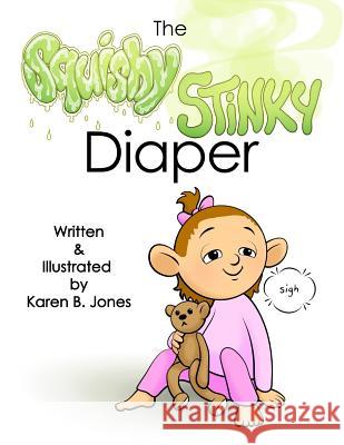 The Squishy, Stinky Diaper Karen B. Jones Karen B. Jones 9781508866169 Createspace Independent Publishing Platform