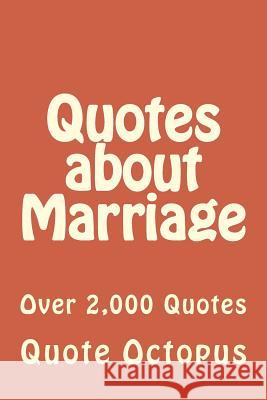 Quotes about Marriage: Over 2,000 Quotes Quote Octopus 9781508866664 Createspace